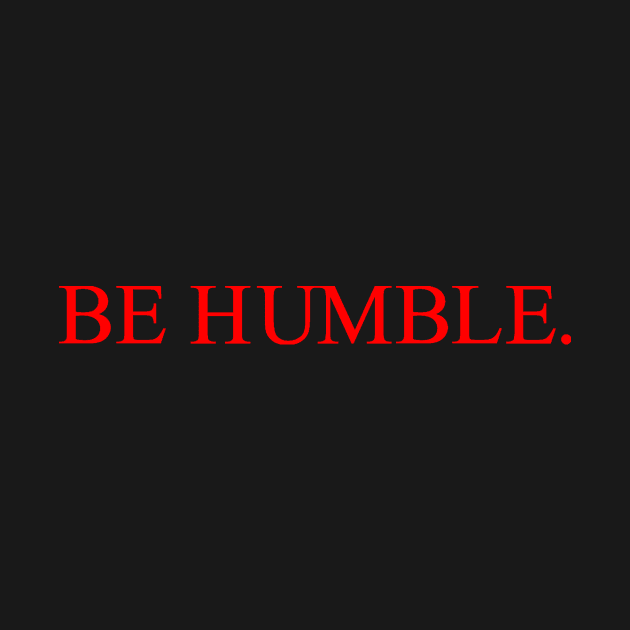 be humble. by astaisaseller