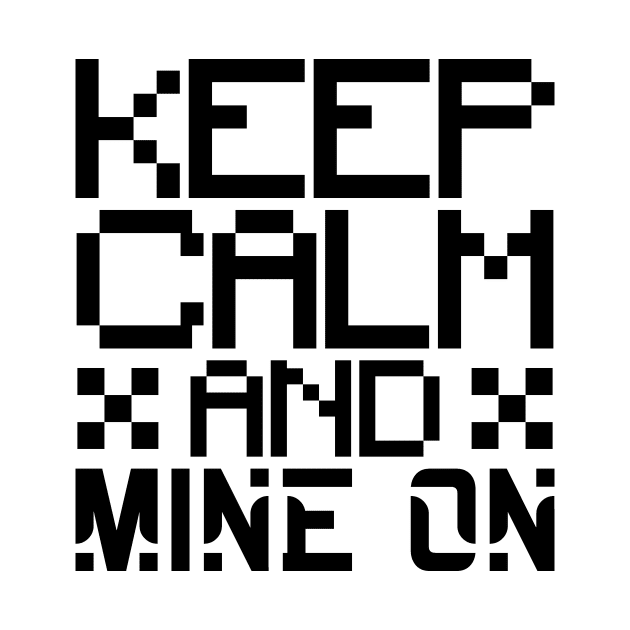 Keep calm and mine on by colorsplash