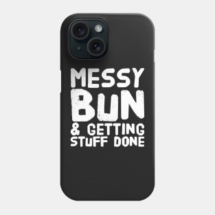 Messy bun & getting stuff done Phone Case