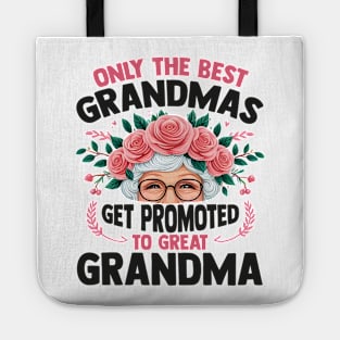 Only The Best Grandmas Get Promoted To Great Grandma Tote