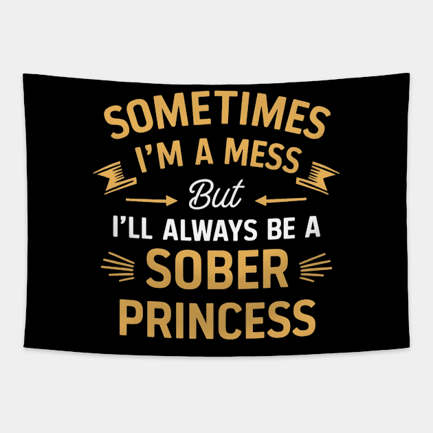 Sometimes A Mess But Always A Sober Princess Tapestry by SOS@ddicted