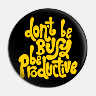 Don't Be Busy, Be Productive - Motivational & Inspirational Work Quotes (Yellow) Pin