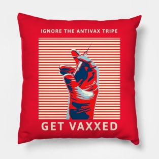 Ignore the AntiVax Tripe -- Get Vaxxed Pillow