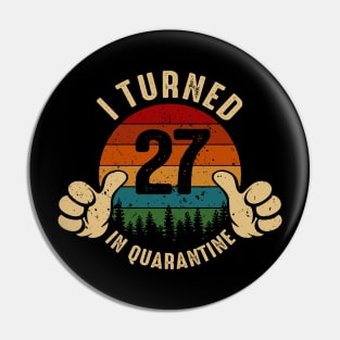I Turned 27 In Quarantine Pin