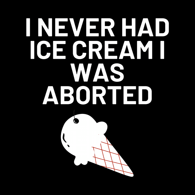 I Never Had Ice Cream I Was Aborted by Word and Saying