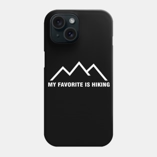 My Favorite Is Hiking Phone Case