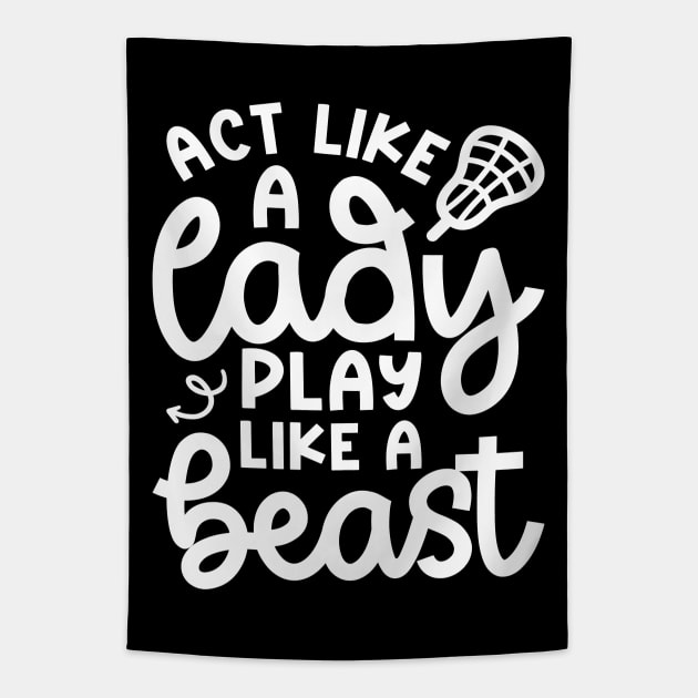 Act Like A Lady Play Like A Beast Girl Lacrosse Player Cute Funny Tapestry by GlimmerDesigns