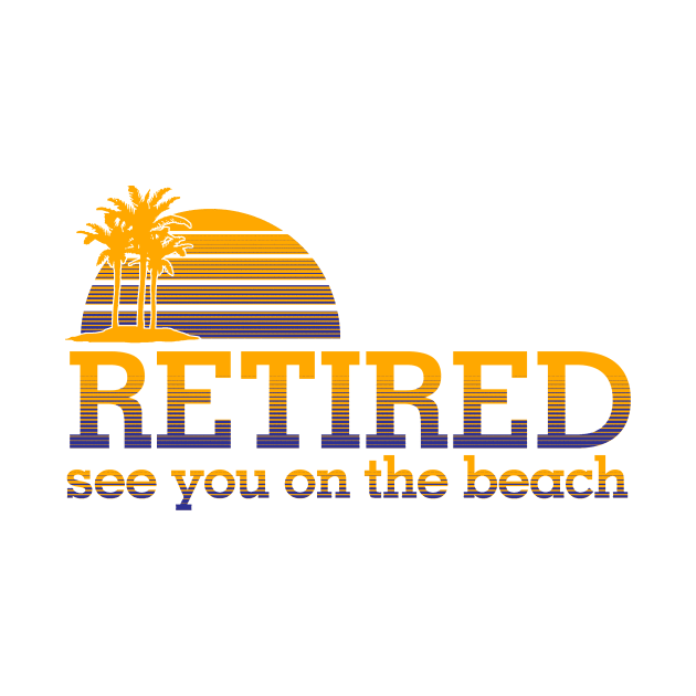 Retired see you on the beach by hippyhappy