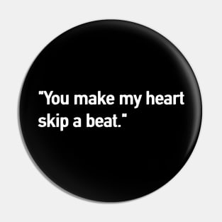 Valentine Quote  "You make my heart  skip a beat." Pin