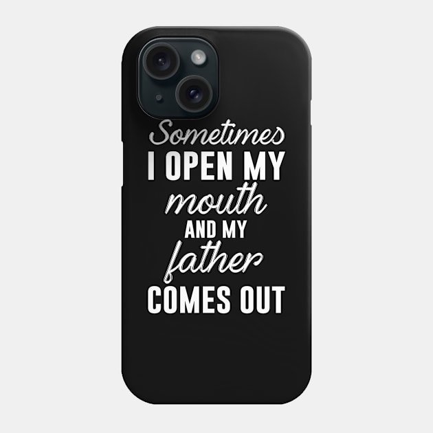 Sometimes I Open My Mouth And My Father Comes Out Phone Case by produdesign