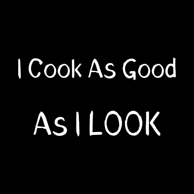 I Cook As Good As I Look by Catchy Phase