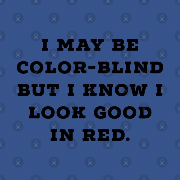 I may be color blind but I know I look good red by BethLeo