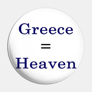 Greece = Heaven Pin