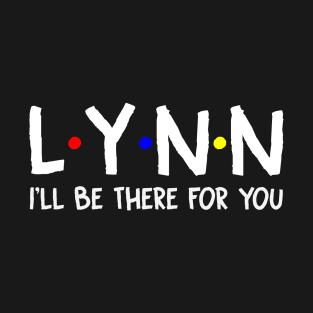 Lynn I'll Be There For You | Lynn FirstName | Lynn Family Name | Lynn Surname | Lynn Name T-Shirt