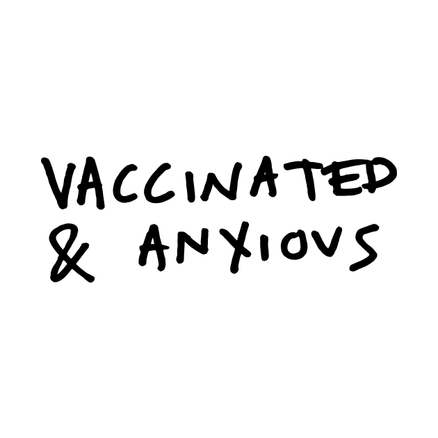 Vaccinated and Anxious by Keep Calm & Cook On