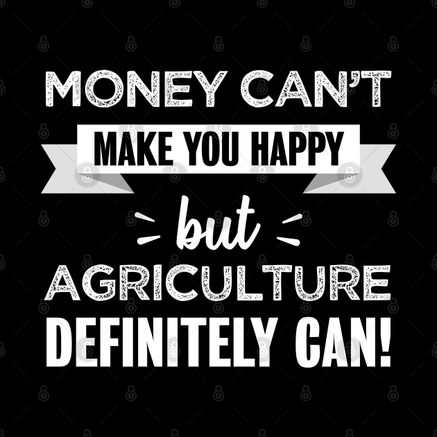 Agriculture makes you happy | Funny farming gift for Farmers by qwertydesigns