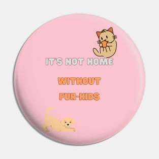 It's not home without fur-kids Pin