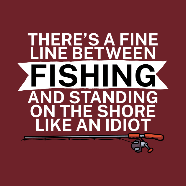 Theres a fine line between fishing and standing on the shore like an idiot by maxcode