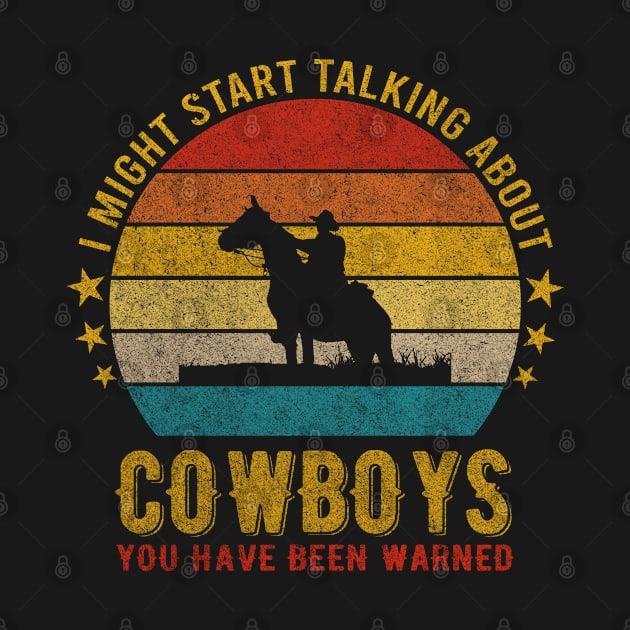 I Might Start Talking about Cowboys - Funny Design by mahmuq