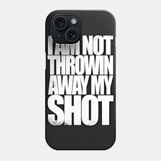 Not Throwin Away My Shot Phone Case