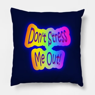 Don't Stress Me Out! Neon Rainbow Words Pillow