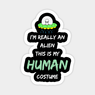 Alien Costume This Is My Human Costume I'm Really An Alien Magnet