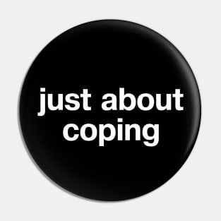 "just about coping" in plain white letters - cos surviving might be all you can do Pin