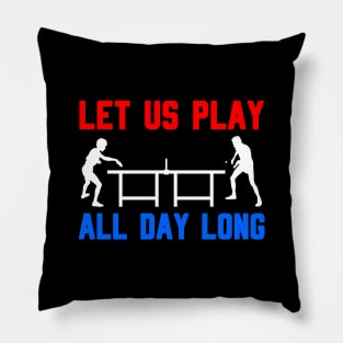 LET US PLAY ALL DAY LONG - Table tennis players Pillow