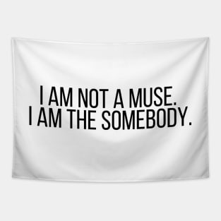 I am not a muse. I am the somebody - Life Quotes Tapestry