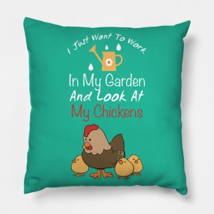 I Just Want To Work In My Garden And Look At My Chickens trending gift idea - christmas gifts Pillow