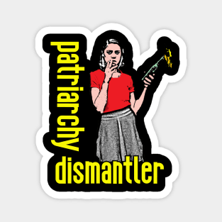 Patriarchy Dismantler Magnet