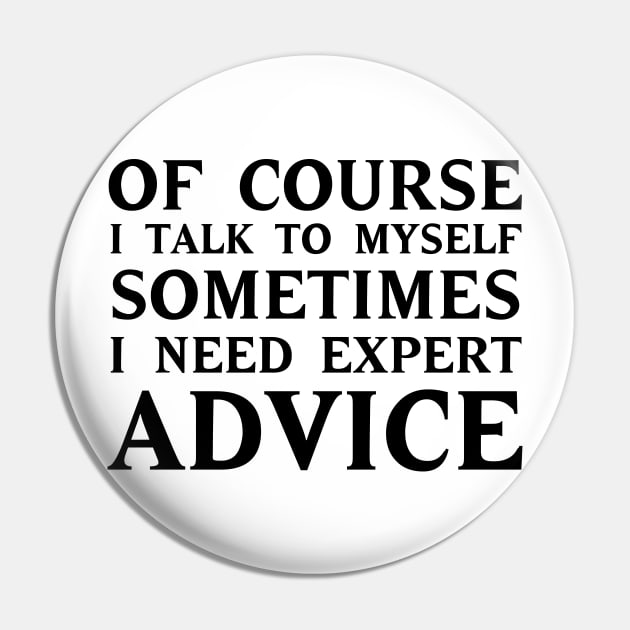 of Course I Talk to Myself Pin by 101univer.s