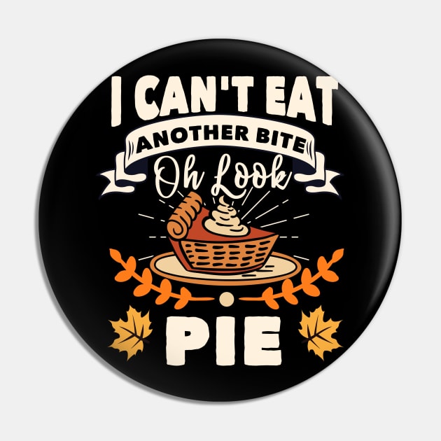 I Can't Eat Another Bite Oh Look Pie Funny Thanksgiving Pin by TheTeeBee