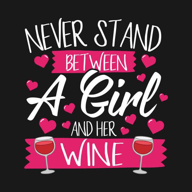 Never Stand Between A Girl And Her Wine by thingsandthings