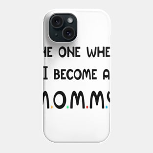 The One Where I Become A Mommy Phone Case