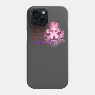 IN A WORLD FULL OF PRINCESSES BE AN ANIME GIRL Phone Case