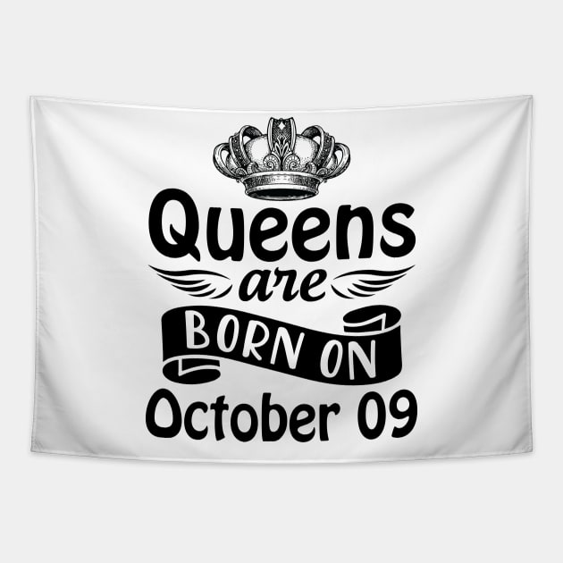 Queens Are Born On October 09 Happy Birthday To Me You Mommy Nana Aunt Sister Daughter Wife Tapestry by joandraelliot