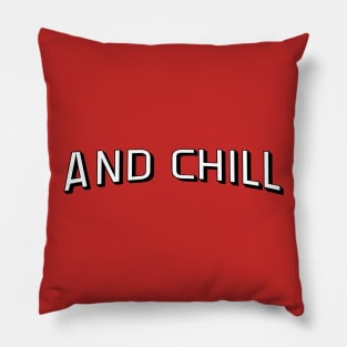 And Chill.... Pillow