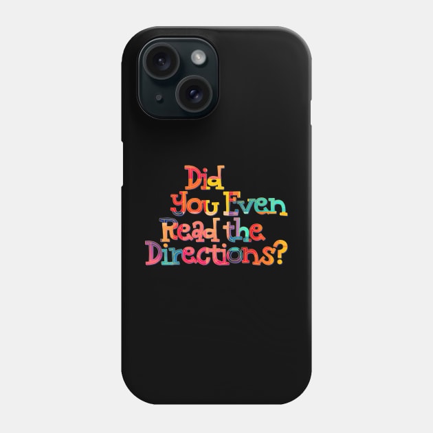 Did You Even Read the Directions? Funny Teacher Saying Phone Case by DanielLiamGill