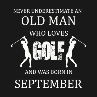 NEVER UNDERESTIMATE AN OLD MAN WHO LOVES GOLF T-Shirt