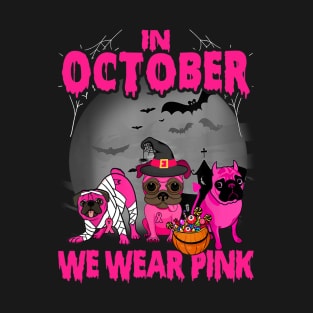 In October We Wear Pink Three Pugs Halloween Breast Cancer T-Shirt