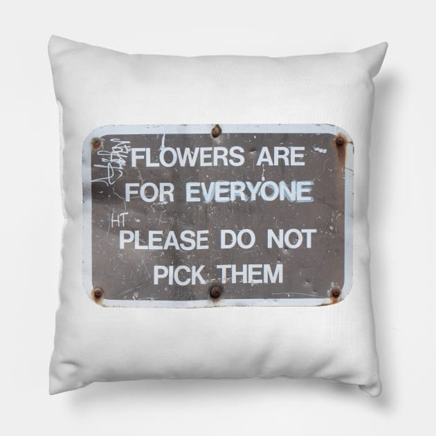 Flowers are for everyone. Please do not pick them. Pillow by kaimedina