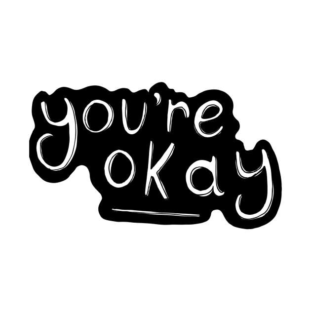 You're Okay by minniemorrisart
