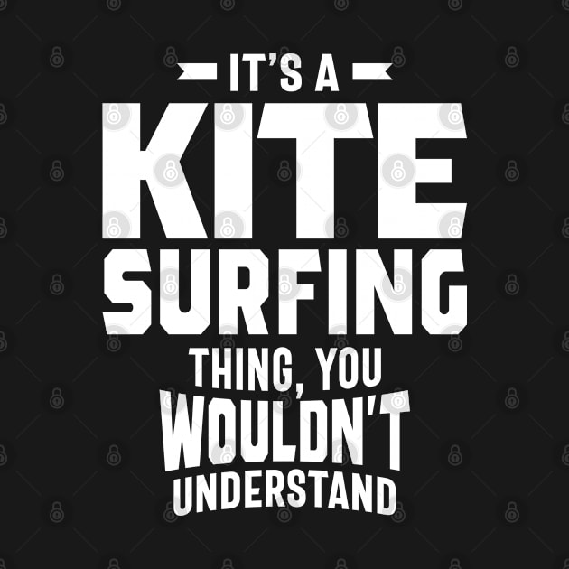 It's a Kitesurfing Thing - Kitesurf Gifts by cidolopez