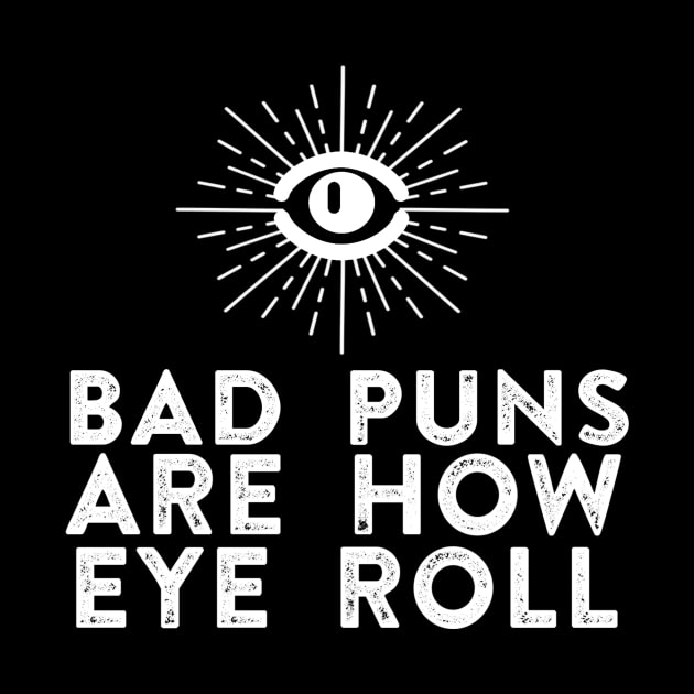 Bad Puns Are How Eye Roll by ballhard