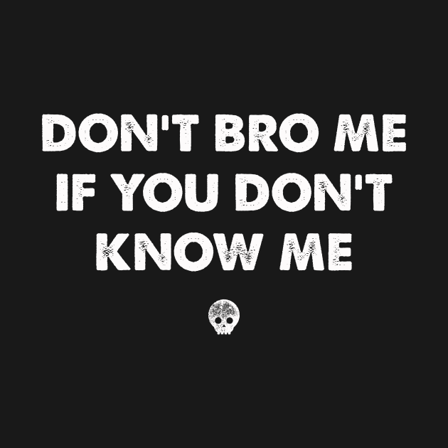 don´t bro me if you don´t know me by Kingrocker Clothing