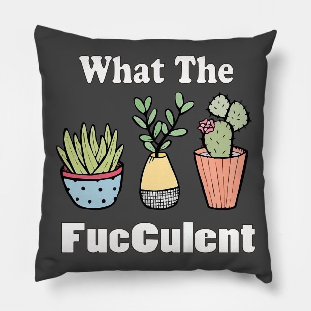 funny what the facculent wtf succulent & cactus memes quotes gift T-Shirt Pillow by NaniMc