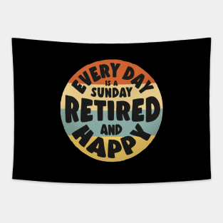 Retired and Happy - Every day is a sunday Tapestry