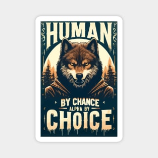 Human By Chance Alpha By Choice Funny Wolf Magnet