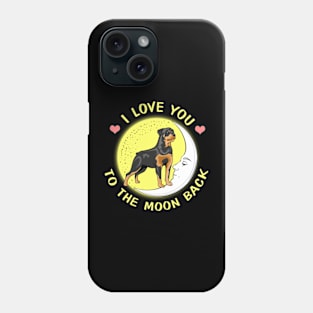 I Love You To The Moon And Back Rottweiler Phone Case